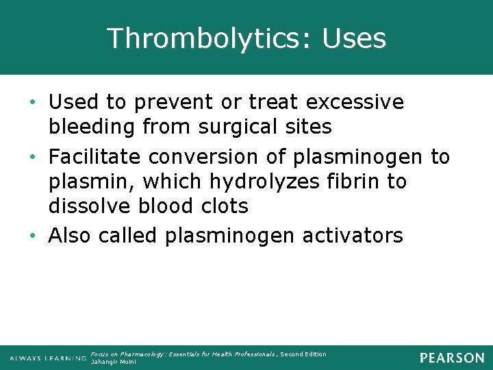 Thrombolytics: Uses • Used to prevent or treat excessive bleeding from surgical sites •