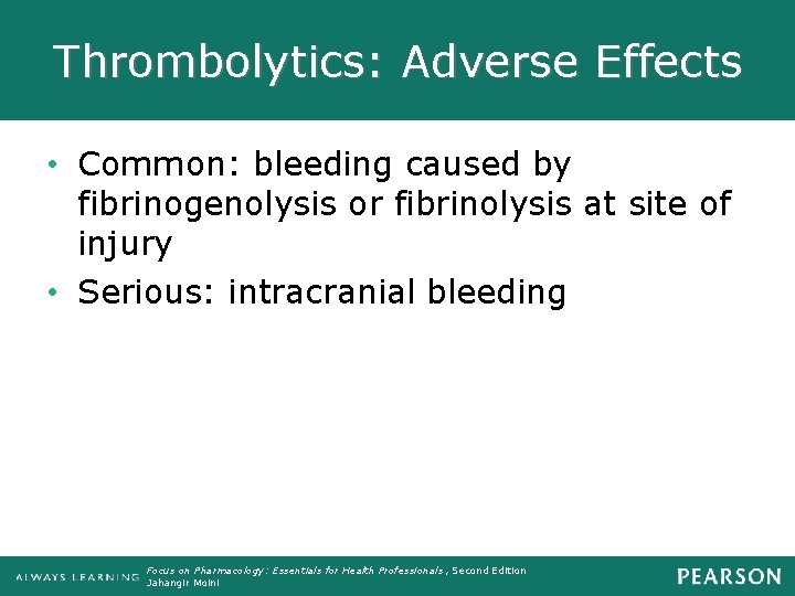 Thrombolytics: Adverse Effects • Common: bleeding caused by fibrinogenolysis or fibrinolysis at site of