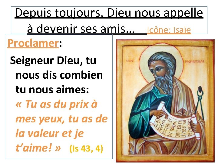 Depuis toujours, Dieu nous appelle à devenir ses amis… Icône: Isaïe Proclamer: Seigneur Dieu,