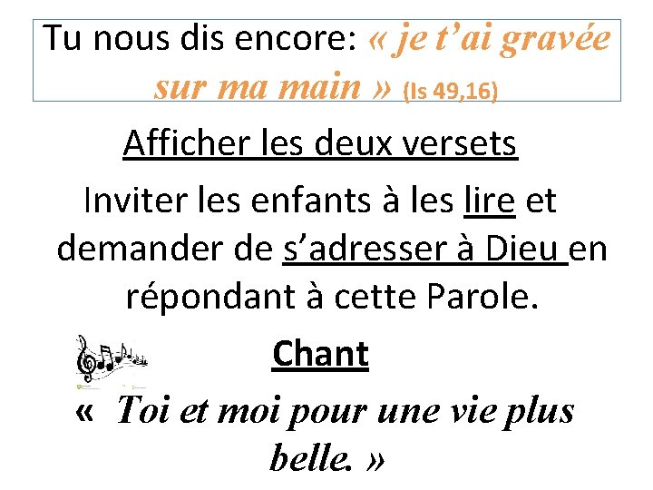 Tu nous dis encore: « je t’ai gravée sur ma main » (Is 49,