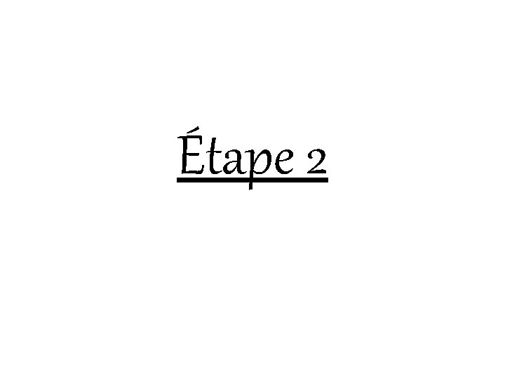 Étape 2 