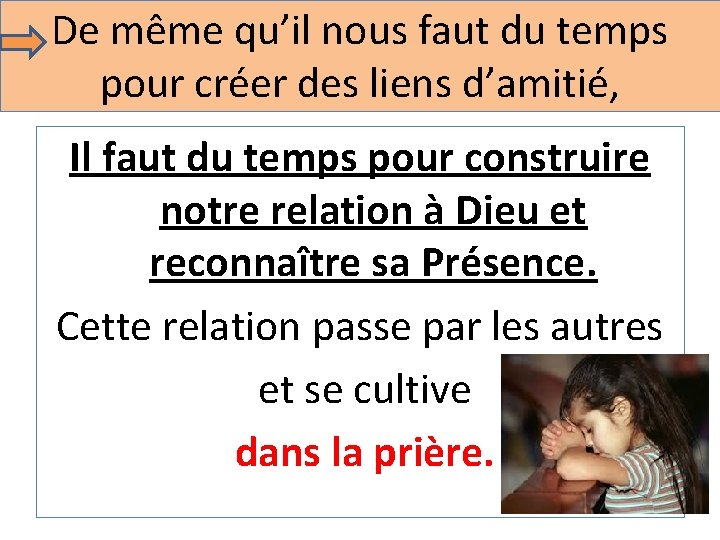 De même qu’il nous faut du temps pour créer des liens d’amitié, Il faut