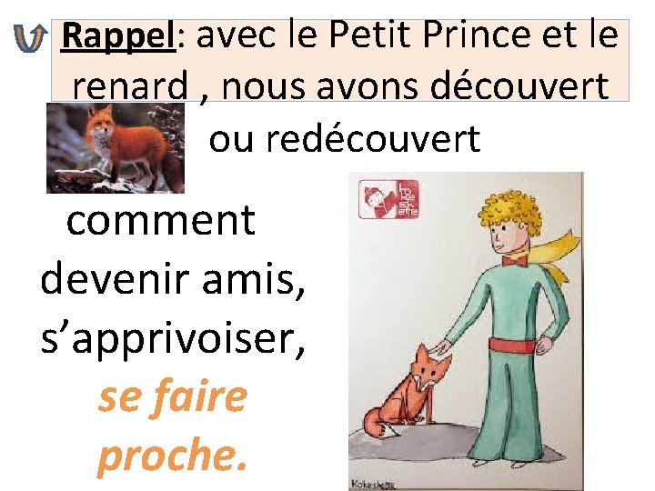 Rappel: avec le Petit Prince et le renard , nous avons découvert ou redécouvert