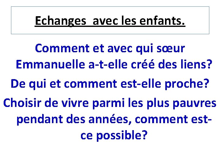 Echanges avec les enfants. Comment et avec qui sœur Emmanuelle a-t-elle créé des liens?