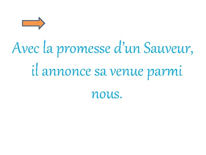 Avec la promesse d’un Sauveur, il annonce sa venue parmi nous. 