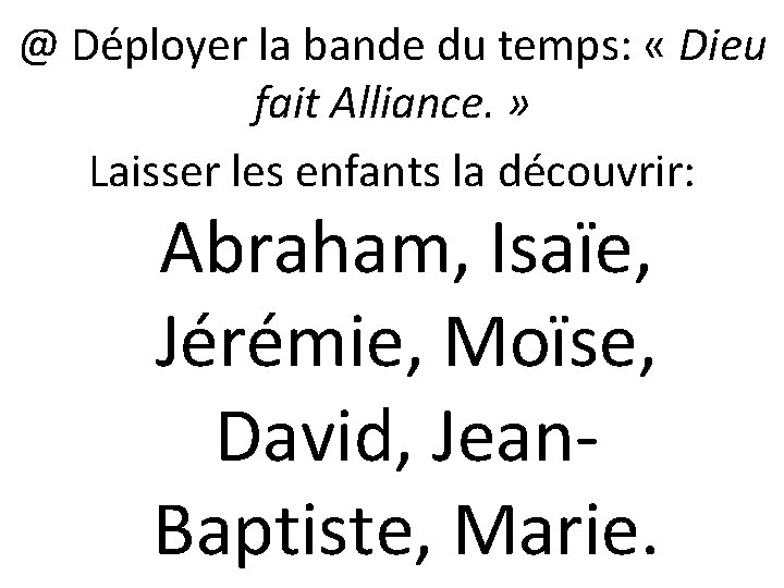 @ Déployer la bande du temps: « Dieu fait Alliance. » Laisser les enfants