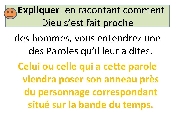 Expliquer: en racontant comment Dieu s’est fait proche des hommes, vous entendrez une des