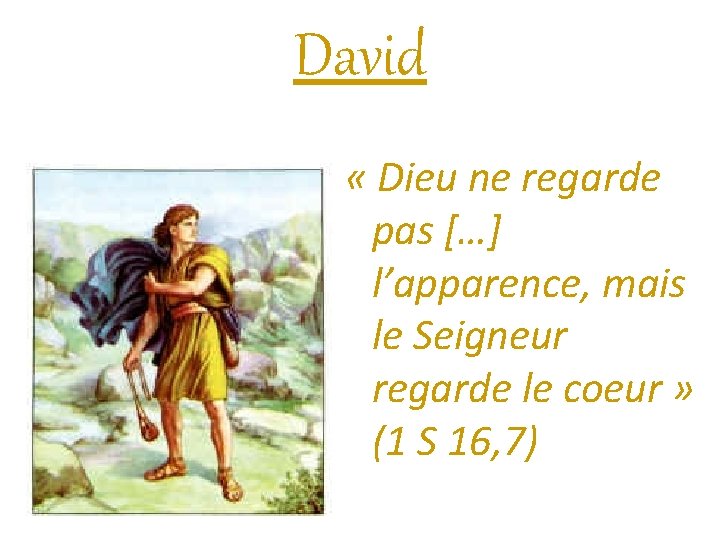 David « Dieu ne regarde pas […] l’apparence, mais le Seigneur regarde le coeur