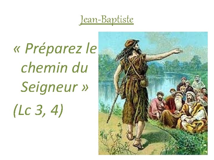 Jean-Baptiste « Préparez le chemin du Seigneur » (Lc 3, 4) 