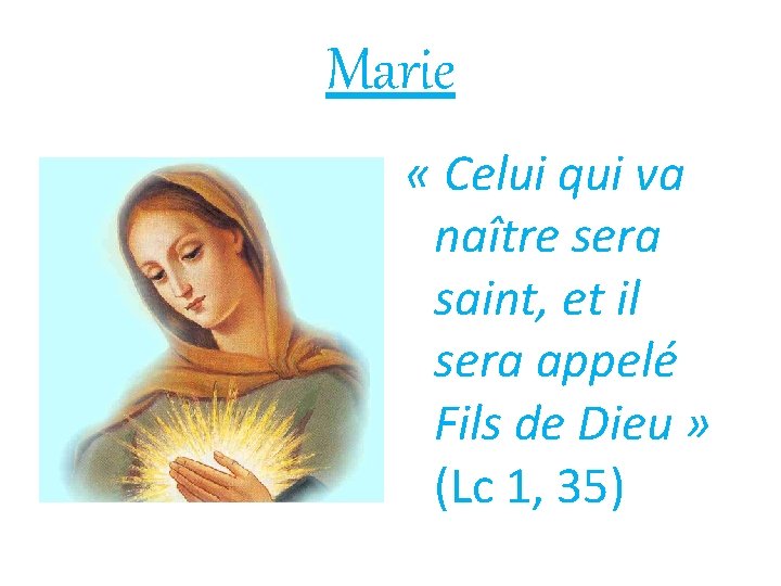 Marie « Celui qui va naître sera saint, et il sera appelé Fils de