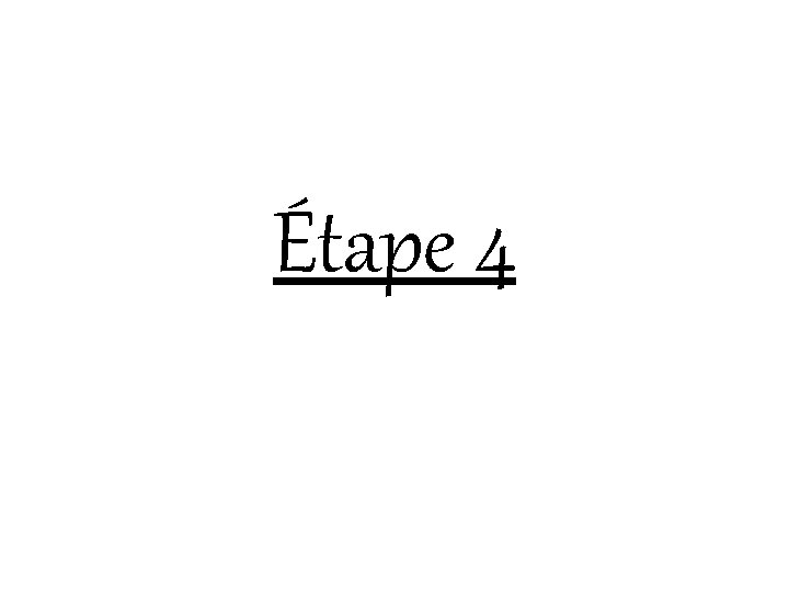 Étape 4 