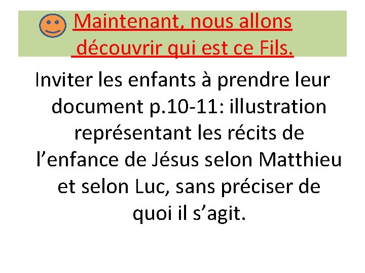 Maintenant, nous allons découvrir qui est ce Fils. Inviter les enfants à prendre leur