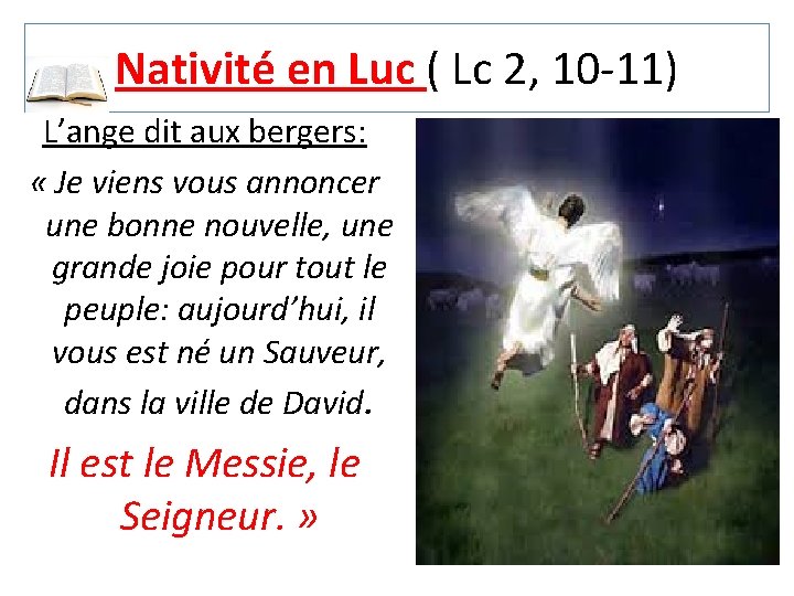 Nativité en Luc ( Lc 2, 10 -11) L’ange dit aux bergers: « Je