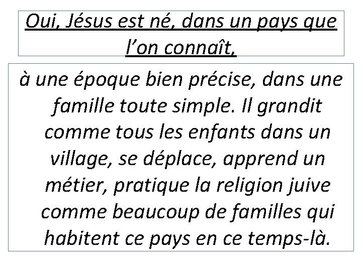 Oui, Jésus est né, dans un pays que l’on connaît, à une époque bien