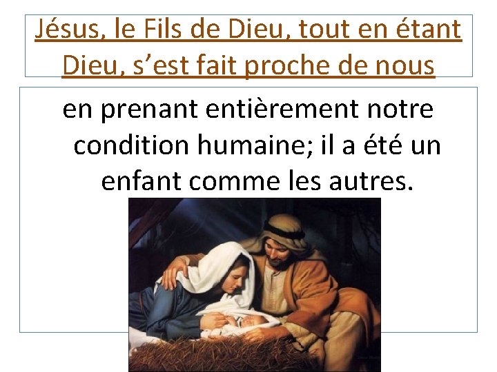 Jésus, le Fils de Dieu, tout en étant Dieu, s’est fait proche de nous