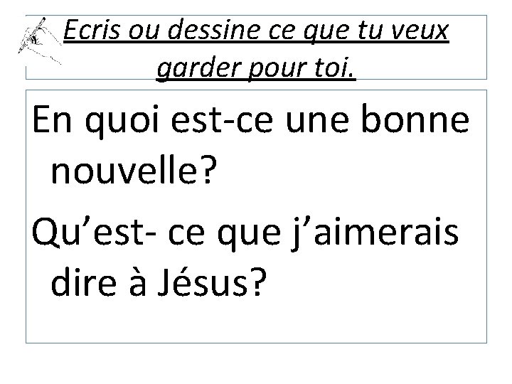 Ecris ou dessine ce que tu veux garder pour toi. En quoi est-ce une