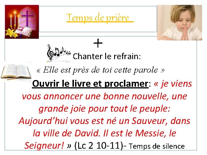 Temps de prière + Chanter le refrain: « Elle est près de toi cette