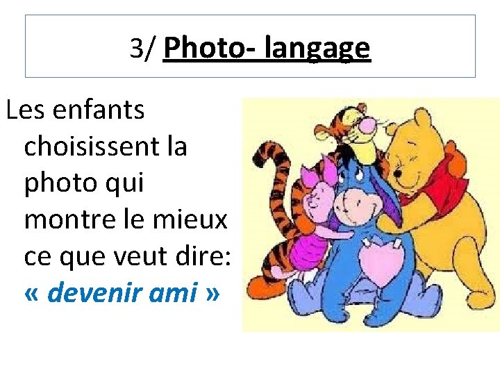 3/ Photo- langage Les enfants choisissent la photo qui montre le mieux ce que