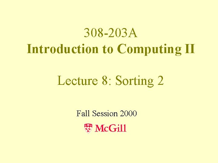 308 -203 A Introduction to Computing II Lecture 8: Sorting 2 Fall Session 2000