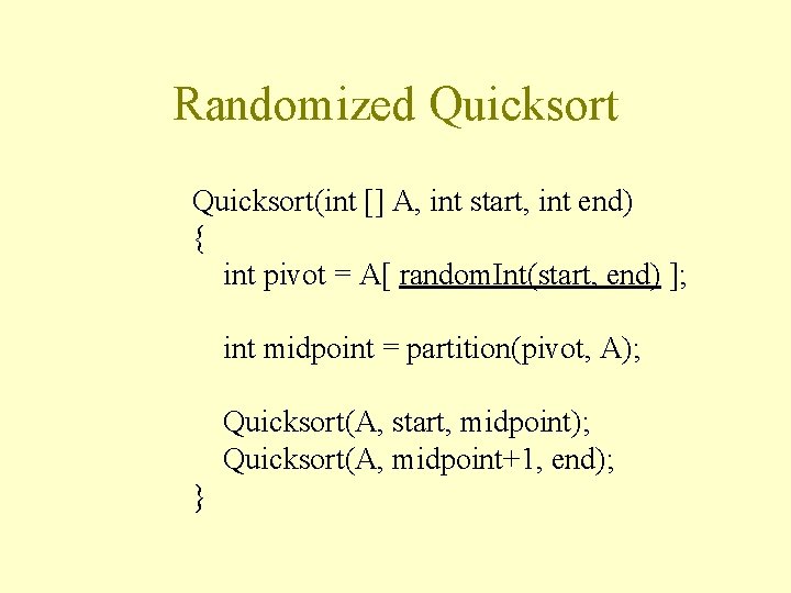 Randomized Quicksort(int [] A, int start, int end) { int pivot = A[ random.
