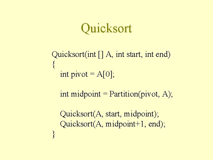 Quicksort(int [] A, int start, int end) { int pivot = A[0]; int midpoint