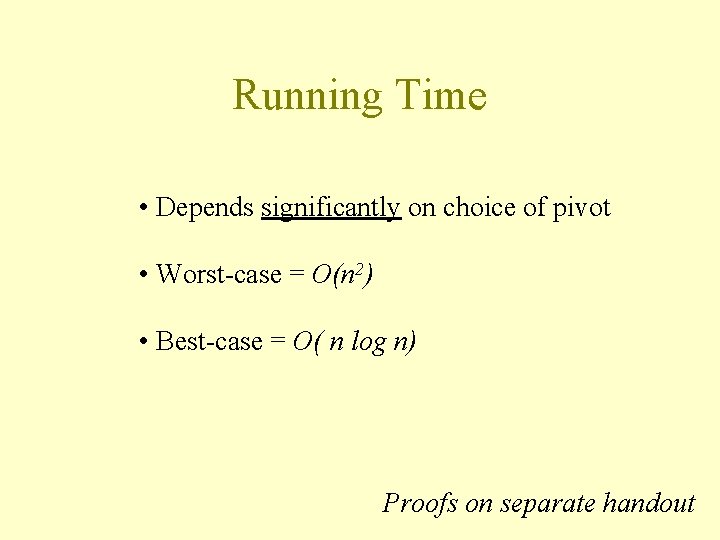 Running Time • Depends significantly on choice of pivot • Worst-case = O(n 2)