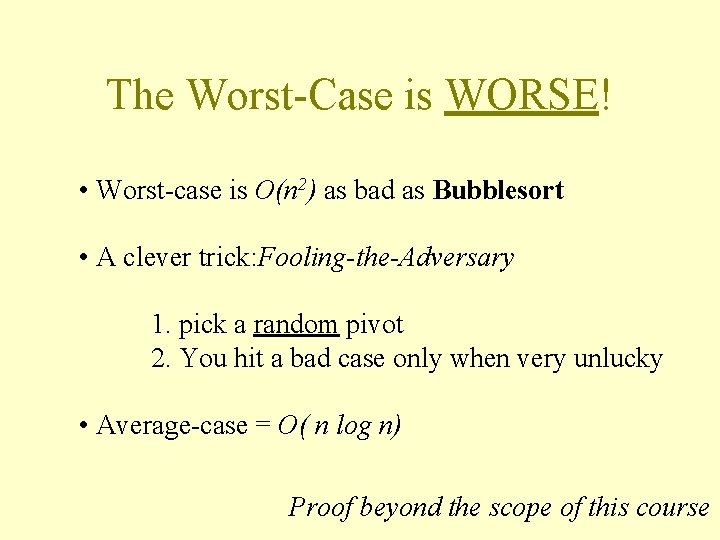 The Worst-Case is WORSE! • Worst-case is O(n 2) as bad as Bubblesort •