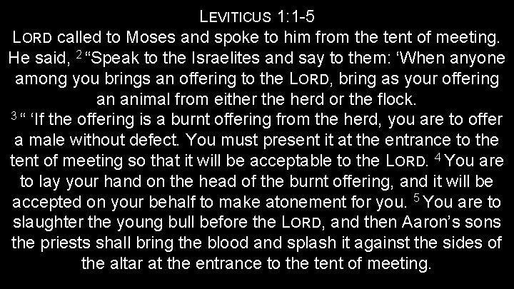 LEVITICUS 1: 1 -5 LORD called to Moses and spoke to him from the