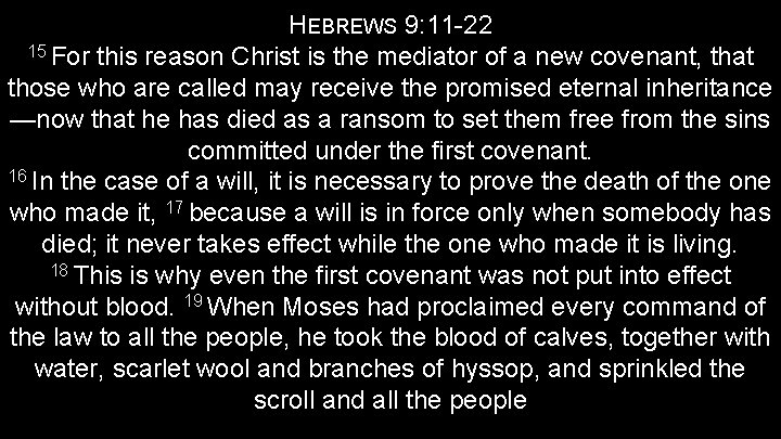HEBREWS 9: 11 -22 15 For this reason Christ is the mediator of a