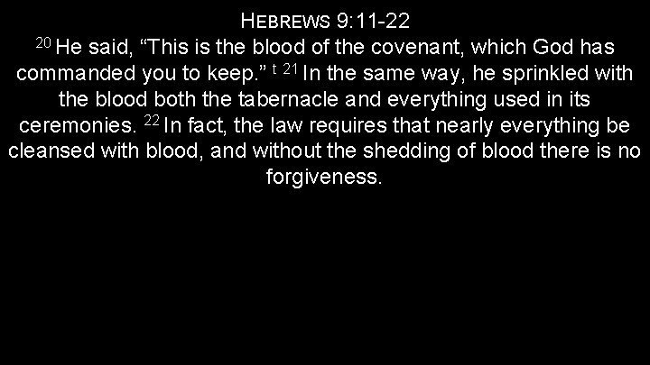 HEBREWS 9: 11 -22 20 He said, “This is the blood of the covenant,