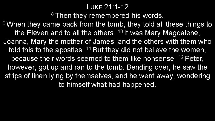 LUKE 21: 1 -12 8 Then they remembered his words. 9 When they came