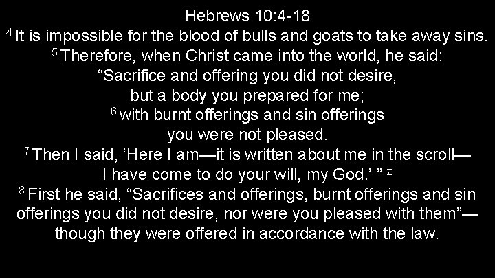 Hebrews 10: 4 -18 4 It is impossible for the blood of bulls and