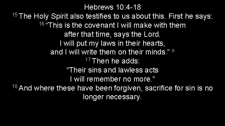 Hebrews 10: 4 -18 15 The Holy Spirit also testifies to us about this.