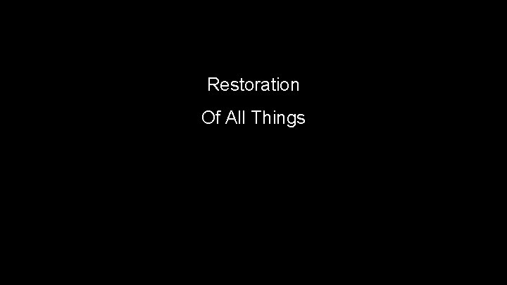 Restoration Of All Things 