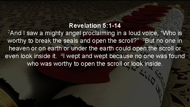 Revelation 5: 1 -14 2 And I saw a mighty angel proclaiming in a
