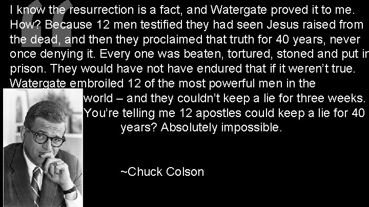 “ I know the resurrection is a fact, and Watergate proved it to me.