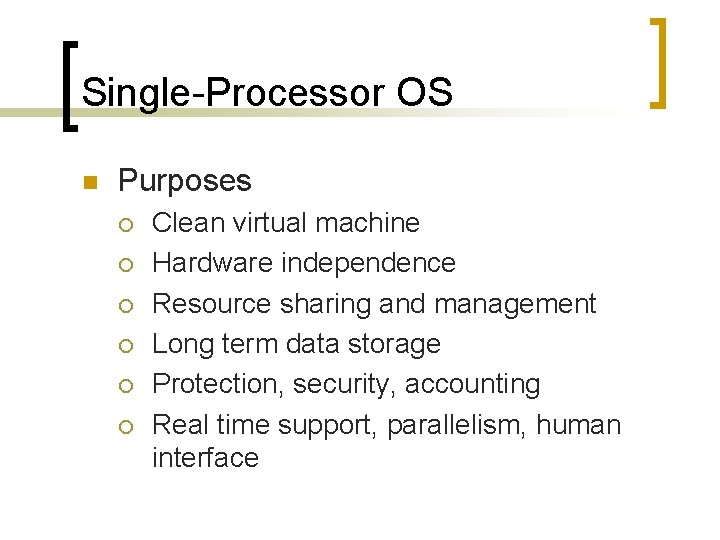 Single-Processor OS n Purposes ¡ ¡ ¡ Clean virtual machine Hardware independence Resource sharing