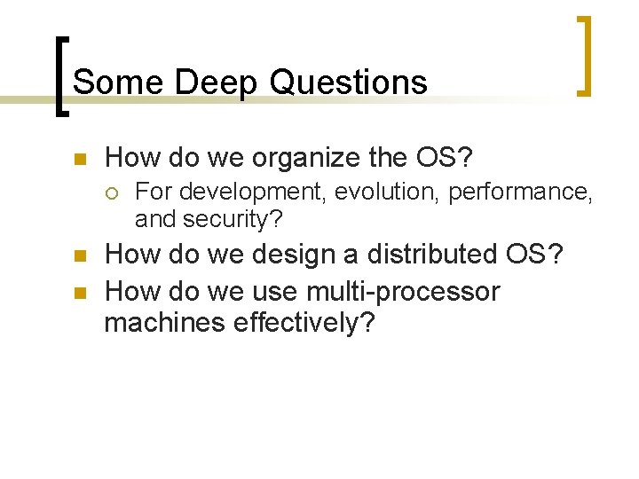 Some Deep Questions n How do we organize the OS? ¡ n n For