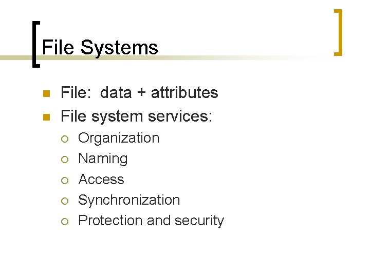 File Systems n n File: data + attributes File system services: ¡ ¡ ¡