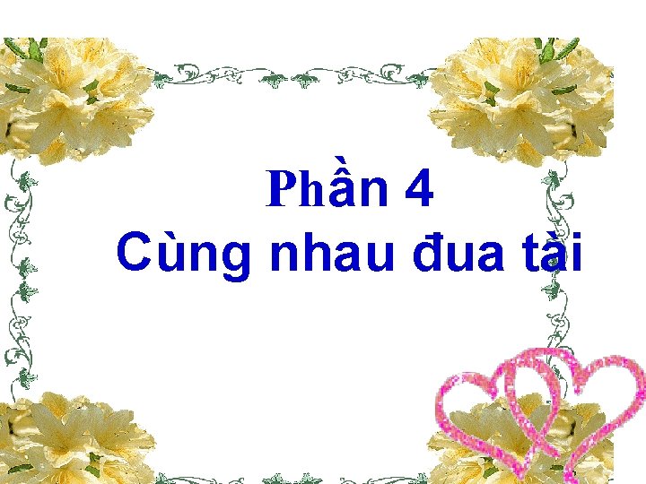 Phần 4 Cùng nhau đua tài 