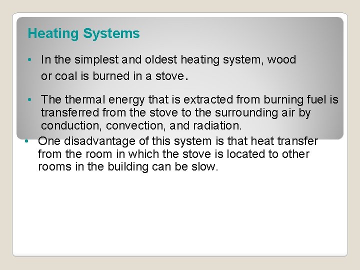 Heating Systems • In the simplest and oldest heating system, wood or coal is