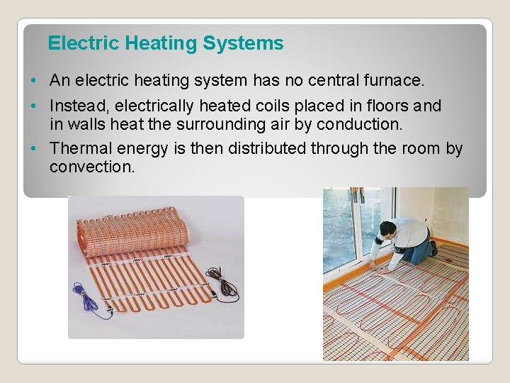 Electric Heating Systems • An electric heating system has no central furnace. • Instead,