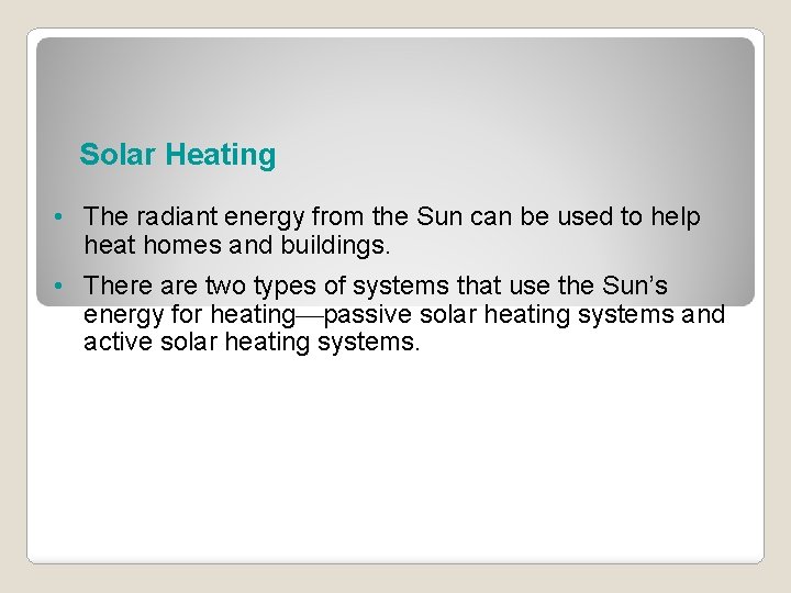 Solar Heating • The radiant energy from the Sun can be used to help