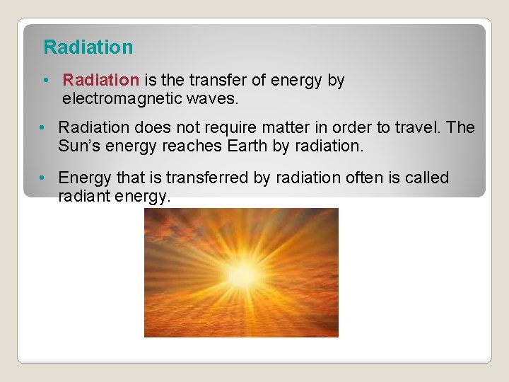 Radiation • Radiation is the transfer of energy by electromagnetic waves. • Radiation does