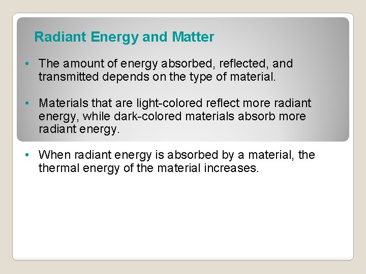 Radiant Energy and Matter • The amount of energy absorbed, reflected, and transmitted depends