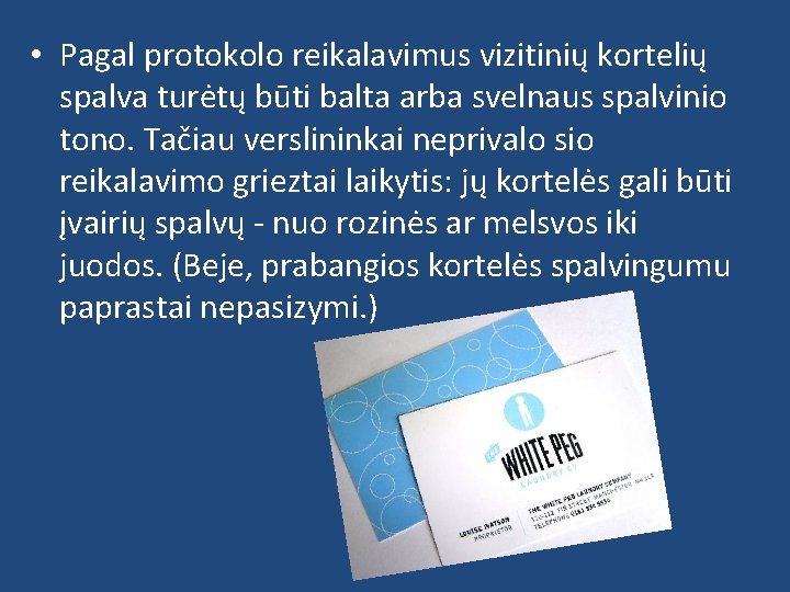  • Pagal protokolo reikalavimus vizitinių kortelių spalva turėtų būti balta arba svelnaus spalvinio