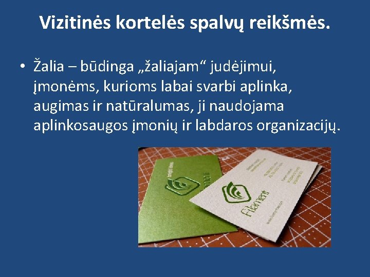 Vizitinės kortelės spalvų reikšmės. • Žalia – būdinga „žaliajam“ judėjimui, įmonėms, kurioms labai svarbi