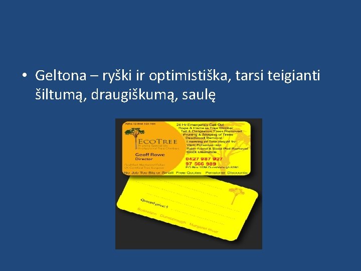  • Geltona – ryški ir optimistiška, tarsi teigianti šiltumą, draugiškumą, saulę 