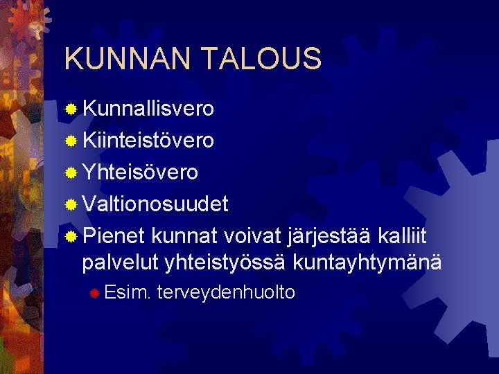 KUNNAN TALOUS ® Kunnallisvero ® Kiinteistövero ® Yhteisövero ® Valtionosuudet ® Pienet kunnat voivat