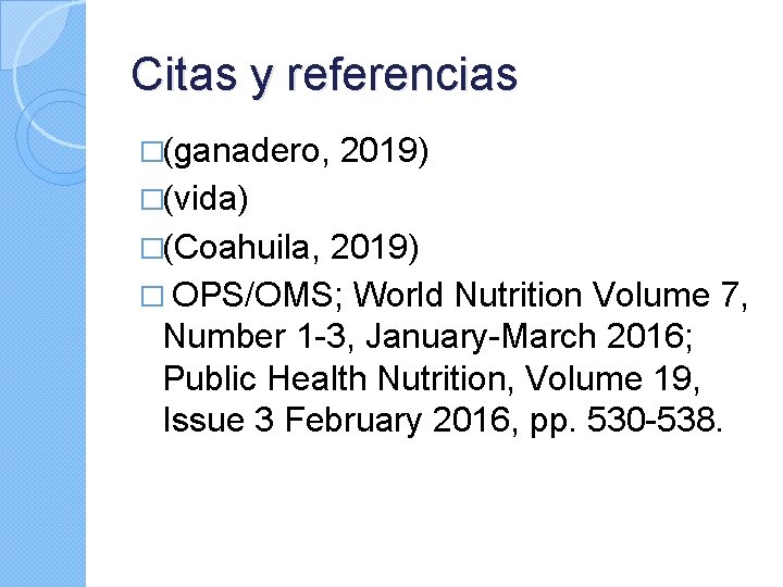 Citas y referencias �(ganadero, 2019) �(vida) �(Coahuila, 2019) � OPS/OMS; World Nutrition Volume 7,